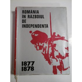 ROMANIA  IN  RAZBOIUL  DE  INDEPENDENTA  1877-1878  -  Coordonator  Ioan  COMAN  